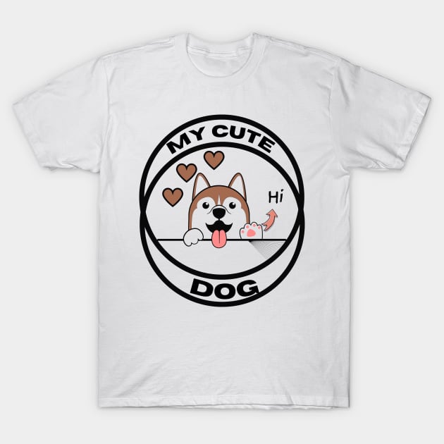 My cute dog- Funny dog T-Shirt by Mr.Dom store